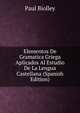 Elementos De Gramatica Griega Aplicados Al Estudio De La Lengua Castellana (Spanish Edition), Paul Biolley 