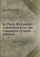 Le Pacte De Famine: L'administration Du Commerce (French Edition), Leon Biollay 