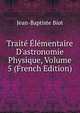 Trait? ?l?mentaire D'astronomie Physique, Volume 5 (French Edition), Jean-Baptiste Biot 
