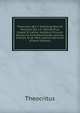 Theocritus (Ed. T. Kiessling) Bion Et Moschus (Ed. L.F. Heindorfius) Graece Et Latine. Accedunt Virorum Doctorum Animadversiones, Scholia, Indices: Et ?. Porti Lexicon Doricum (French Edition), Theocritus 