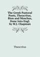 The Greek Pastoral Poets, Theocritus, Bion and Moschus, Done Into Engl. by M.J. Chapman, Theocritus 