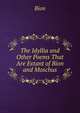 The Idyllia and Other Poems That Are Extant of Bion and Moschus, Bion 