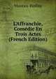 L'Affranchie, Com?die En Trois Actes (French Edition), Maurice Biollay 