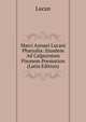 Marci Annaei Lucani Pharsalia: Eiusdem Ad Calpurnium Pisonem Poemation (Latin Edition), Lucan 