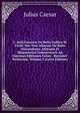 C. Iulii Caesaris De Bello Gallico Et Civili: Nec Non Aliorum De Bello Alexandrino, Africano Et Hispaniensi Commentarii Ad Optimas Editiones Colati . Rerumet Verborum, Volume 2 (Latin Edition), Caesar Gaius Julius 