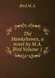 The Hawkshawes, a novel by M.A. Bird Volume 1, Bird M. A 