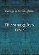 The smugglers' cave, George A. Birmingham 