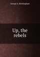 Up, the rebels, George A. Birmingham 