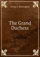 The Grand Duchess, George A. Birmingham 