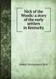 Nick of the Woods: a story of the early settlers in Kentucky, Robert Montgomery Bird 