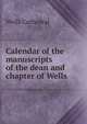 Calendar of the manuscripts of the dean and chapter of Wells, Wells Cathedral 
