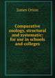 Comparative zoology, structural and systematic: for use in schools and colleges, James Orton 