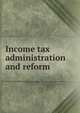 Income tax administration and reform, 