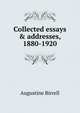 Collected essays & addresses, 1880-1920, Augustine Birrell 