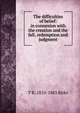 The difficulties of belief: in connexion with the creation and the fall, redemption and judgment, T R. 1810-1883 Birks 