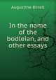 In the name of the bodleian, and other essays, Augustine Birrell 