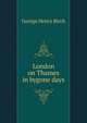 London on Thames in bygone days, George Henry Birch 