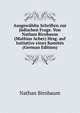 Ausgew?hlte Schriften zur j?dischen Frage. Von Nathan Birnbaum (Mathias Acher) Hrsg. auf Initiative eines Komit?s (German Edition), Nathan Birnbaum 