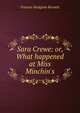 Sara Crewe: or, What happened at Miss Minchin's, Burnett Frances Hodgson 