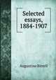 Selected essays, 1884-1907, Augustine Birrell 