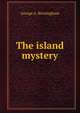 The island mystery, George A. Birmingham 