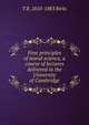 First principles of moral science, a course of lectures delivered in the University of Cambridge, T R. 1810-1883 Birks 