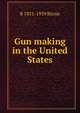 Gun making in the United States, R 1851-1939 Birnie 