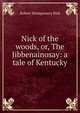 Nick of the woods, or, The Jibbenainosay: a tale of Kentucky, Robert Montgomery Bird 