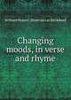 Changing moods, in verse and rhyme, William Hunter. [from old cat Birckhead 