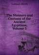 The Manners and Customs of the Ancient Egyptians, Volume 3, Birch, Samuel, 1813-1885, ed 