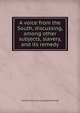 A voice from the South, discussing, among other subjects, slavery, and its remedy, Lennox [from old catalog] Birckhead 