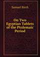 On Two Egyptian Tablets of the Ptolemaic Period, Birch, Samuel, 1813-1885, ed 