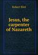 Jesus, the carpenter of Nazareth, Robert Bird 