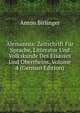 Alemannia: Zeitschrift Fur Sprache, Litteratur Und Volkskunde Des Elsasses Und Oberrheins, Volume 4 (German Edition), Anton Birlinger 