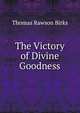 The Victory of Divine Goodness, Thomas Rawson Birks 