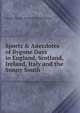 Sports & Anecdotes of Bygone Days in England, Scotland, Ireland, Italy and the Sunny South, Charles Thomas Samuel Birch-Reynardson 