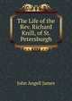 The Life of the Rev. Richard Knill, of St. Petersburgh, James John Angell 