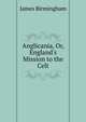 Anglicania, Or, England's Mission to the Celt, James Birmingham 