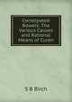 Constipated Bowels: The Various Causes and Rational Means of Curen, S B Birch 