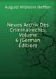 Neues Archiv Des Criminalrechts, Volume 6 (German Edition), August Wilhelm Heffter 