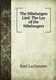 The Nibelungen Lied: The Lay of the Nibelungers, Karl Lachmann 