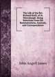 The Life of the Rev. Richard Knill, of St. Petersburgh: Being Selections from His Reminescences, Journals, and Correspondence, James John Angell 