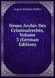 Neues Archiv Des Criminalrechts, Volume 3 (German Edition), August Wilhelm Heffter 