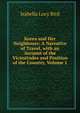 Korea and Her Neighbours: A Narrative of Travel, with an Account of the Vicissitudes and Position of the Country, Volume 1, Isabella Lucy Bird 