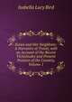 Korea and Her Neighbors: A Narrative of Travel, with an Account of the Recent Vicissitudes and Present Position of the Country, Volume 1, Isabella Lucy Bird 