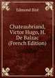 Chateaubriand, Victor Hugo, H. De Balzac (French Edition), Edmond Bire 