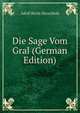 Die Sage Vom Gral (German Edition), Adolf Birch-Hirschfeld 