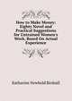 How to Make Money: Eighty Novel and Practical Suggestions for Untrained Women's Work, Based On Actual Experience, Katharine Newbold Birdsall 