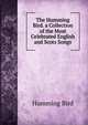 The Humming Bird. a Collection of the Most Celebrated English and Scots Songs, Humming Bird 