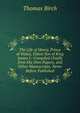 The Life of Henry, Prince of Wales, Eldest Son of King James I.: Compiled Chiefly from His Own Papers, and Other Manuscripts, Never Before Published, Thomas Birch 